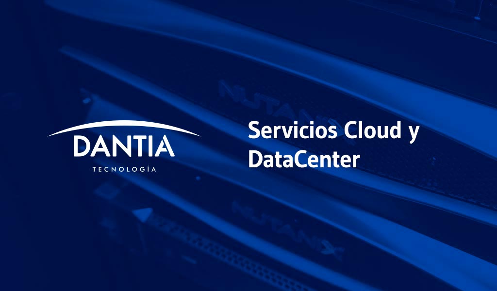 Servicios Cloud Y DataCenter - Cloud DataCenter DANTIA Tecnología