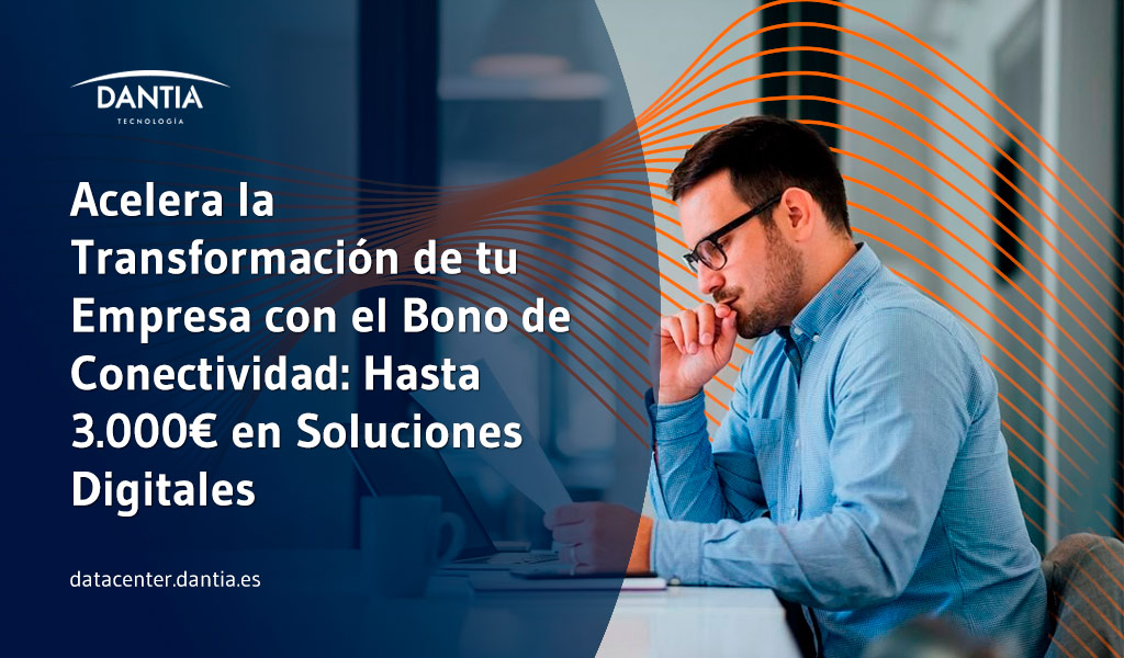 Acelera la Transformación de tu Empresa con el Bono de Conectividad: Hasta 3.000€ en Soluciones Digitales